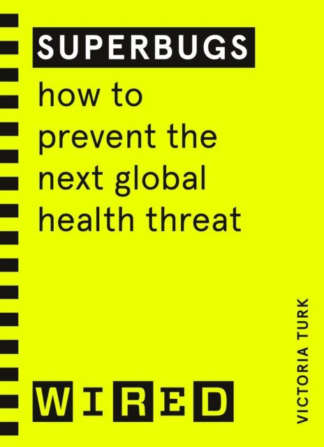 Superbugs (WIRED guides) : How to prevent the next global health threat, EPUB eBook