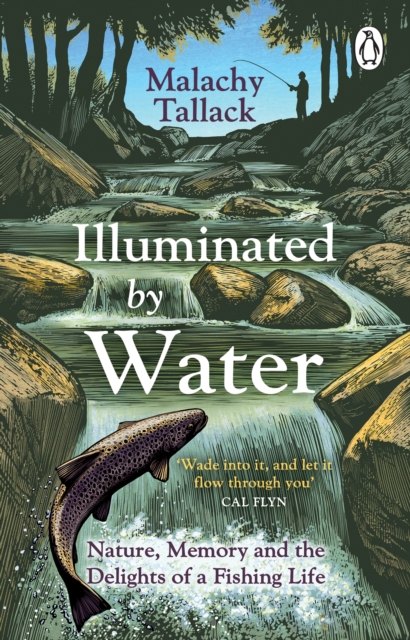 Illuminated By Water : Nature, Memory and the Delights of a Fishing Life, Paperback / softback Book