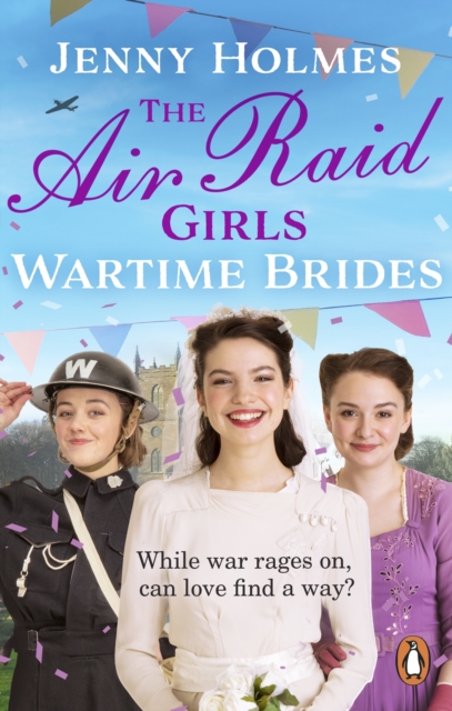 The Air Raid Girls: Wartime Brides : An uplifting and joyful WWII saga romance (The Air Raid Girls Book 3), Paperback / softback Book