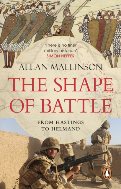 The Shape of Battle : Six Campaigns from Hastings to Helmand, Paperback Book