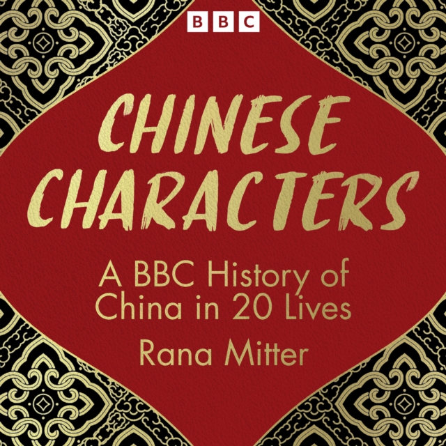 Chinese Characters : A BBC History of China in 20 Lives, eAudiobook MP3 eaudioBook