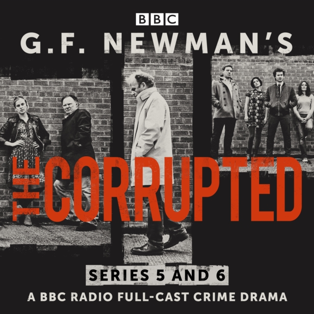 G.F. Newman's The Corrupted: Series 5 and 6 : A BBC Radio full-cast crime drama, eAudiobook MP3 eaudioBook