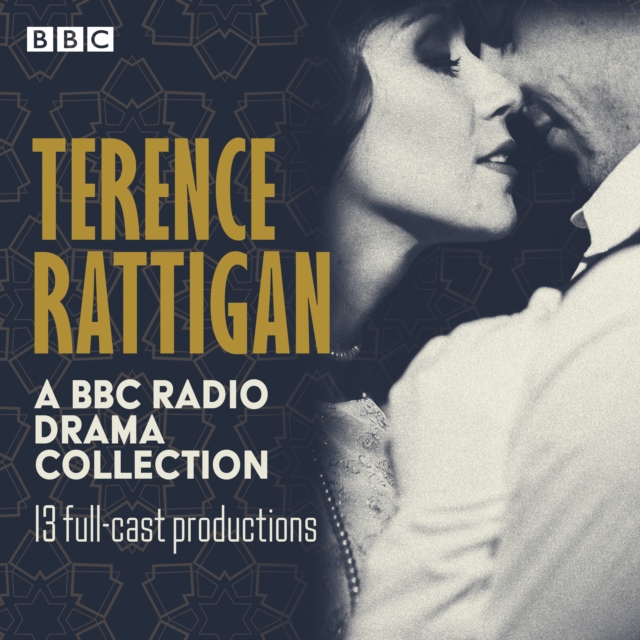 Terence Rattigan: A BBC Radio Drama Collection : 13 full-cast productions: The Winslow Boy, The Browning Version, The Deep Blue Sea, Separate Tables & More, eAudiobook MP3 eaudioBook