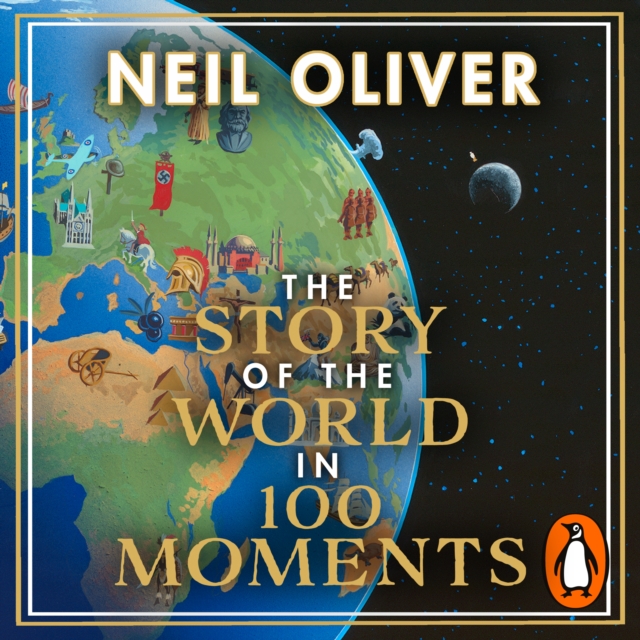 The Story of the World in 100 Moments : Discover the stories that defined humanity and shaped our world, eAudiobook MP3 eaudioBook