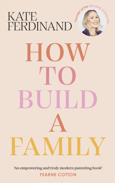 How To Build A Family : The essential guide for blended families and becoming a step-parent, EPUB eBook