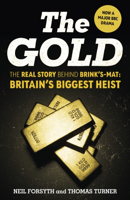The Gold : The real story behind Brink’s-Mat: Britain’s biggest heist, EPUB eBook