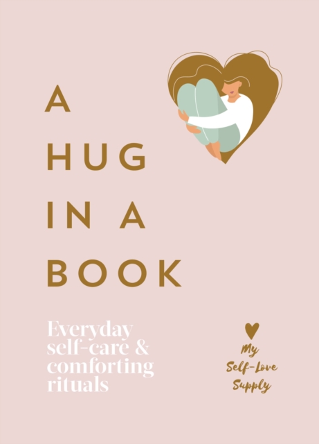A Hug in a Book : Everyday Self-Care and Comforting Rituals, EPUB eBook