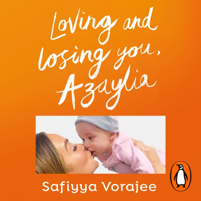 Loving and Losing You, Azaylia : My Inspirational Daughter and our Unbreakable Bond, eAudiobook MP3 eaudioBook
