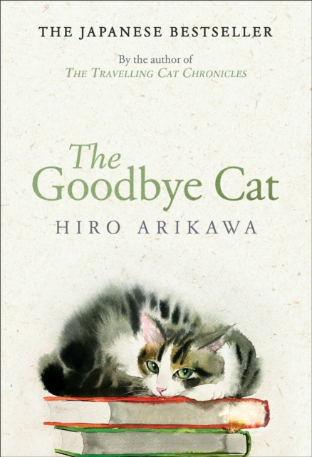 The Goodbye Cat : The uplifting tale of wise cats and their humans by the global bestselling author of THE TRAVELLING CAT CHRONICLES, EPUB eBook
