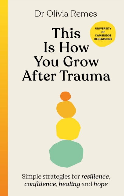 This is How You Grow After Trauma : Simple strategies for resilience, confidence, healing and hope, Hardback Book