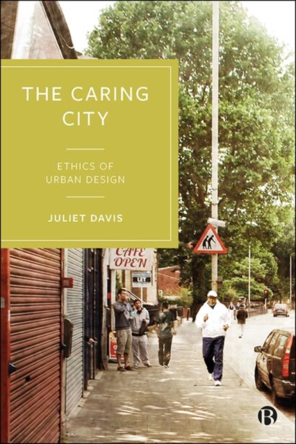 The Caring City : Ethics of Urban Design, Hardback Book