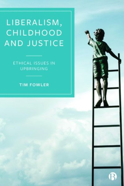 Liberalism, Childhood and Justice : Ethical Issues in Upbringing, Hardback Book
