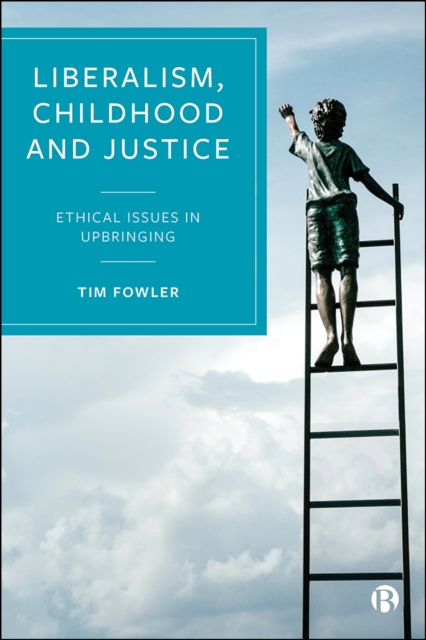 Liberalism, Childhood and Justice : Ethical Issues in Upbringing, EPUB eBook