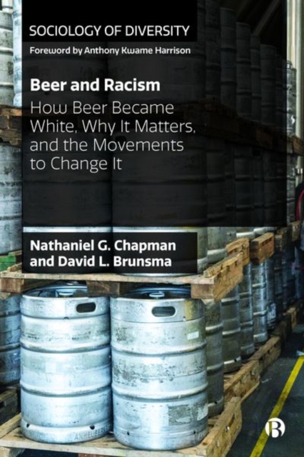 Beer and Racism : How Beer Became White, Why It Matters, and the Movements to Change It, Hardback Book