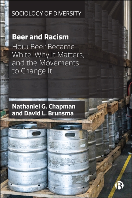 Beer and Racism : How Beer Became White, Why It Matters, and the Movements to Change It, EPUB eBook