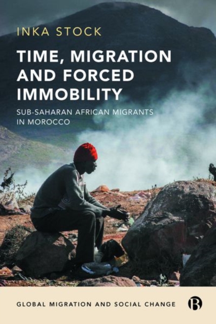 Time, Migration and Forced Immobility : Sub-Saharan African Migrants in Morocco, Hardback Book