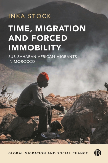 Time, Migration and Forced Immobility : Sub-Saharan African Migrants in Morocco, EPUB eBook
