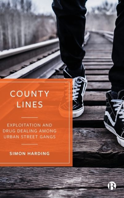 County Lines : Exploitation and Drug Dealing among Urban Street Gangs, Hardback Book
