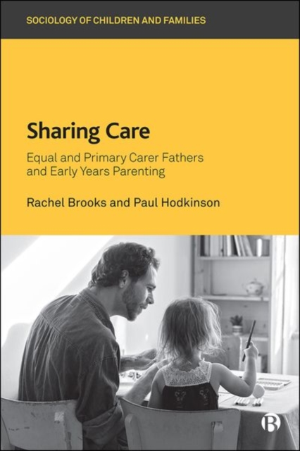Sharing Care : Equal and Primary Carer Fathers and Early Years Parenting, Hardback Book