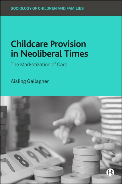 Childcare Provision in Neoliberal Times : The Marketization of Care, EPUB eBook