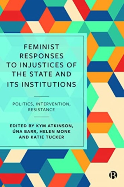 Feminist Responses to Injustices of the State and its Institutions : Politics, Intervention, Resistance, Paperback / softback Book