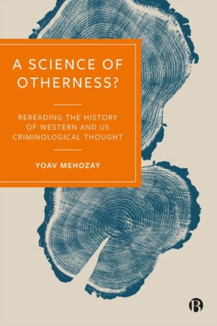 A Science of Otherness? : Rereading the History of Western and US Criminological Thought, Hardback Book