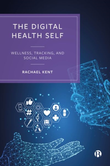 The Digital Health Self : Wellness, Tracking and Social Media, Hardback Book