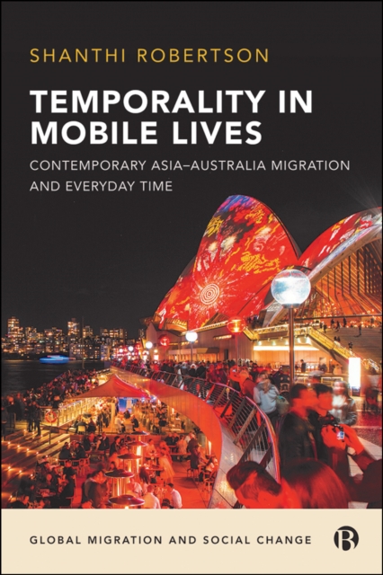 Temporality in Mobile Lives : Contemporary Asia-Australia Migration and Everyday Time, PDF eBook