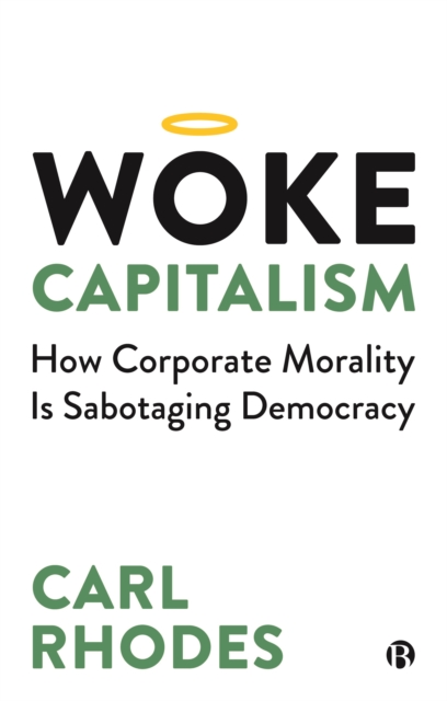 Woke Capitalism : How Corporate Morality is Sabotaging Democracy, Paperback / softback Book