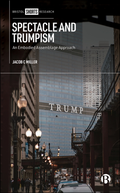 Spectacle and Trumpism : An Embodied Assemblage Approach, PDF eBook