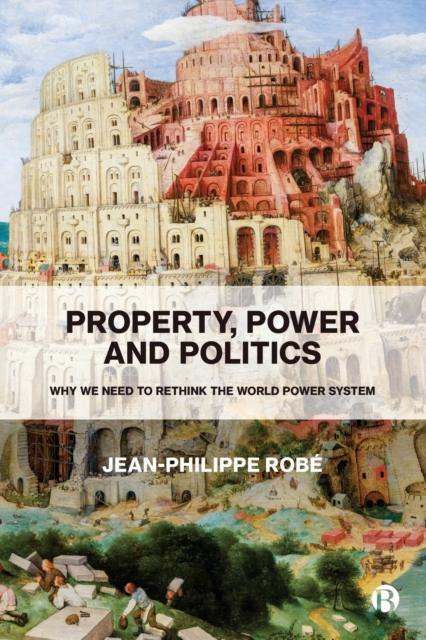 Property, Power and Politics : Why We Need to Rethink the World Power System, Paperback / softback Book