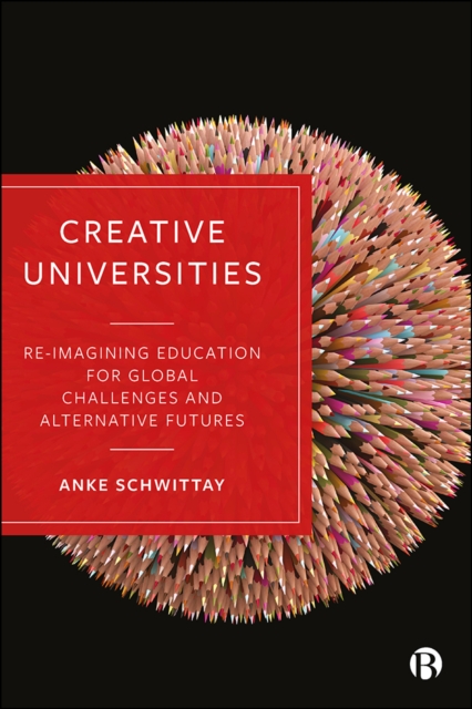 Creative Universities : Reimagining Education for Global Challenges and Alternative Futures, PDF eBook