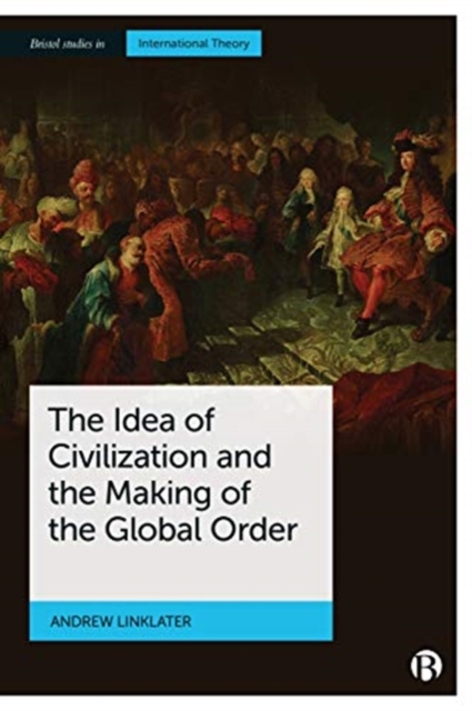 The Idea of Civilization and the Making of the Global Order, Paperback / softback Book