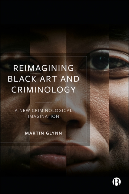 Reimagining Black Art and Criminology : A New Criminological Imagination, PDF eBook