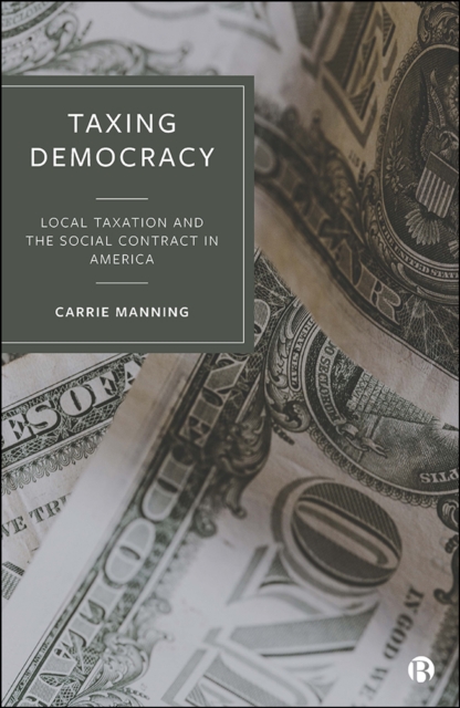 Taxing Democracy : Local Taxation and the Social Contract in America, EPUB eBook