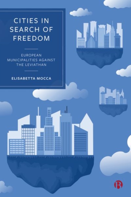 Cities in Search of Freedom : European Municipalities Against the Leviathan, Hardback Book