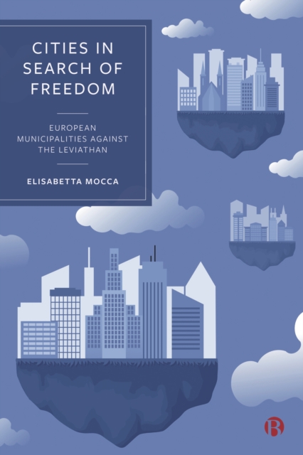 Cities in Search of Freedom : European Municipalities against the Leviathan, EPUB eBook