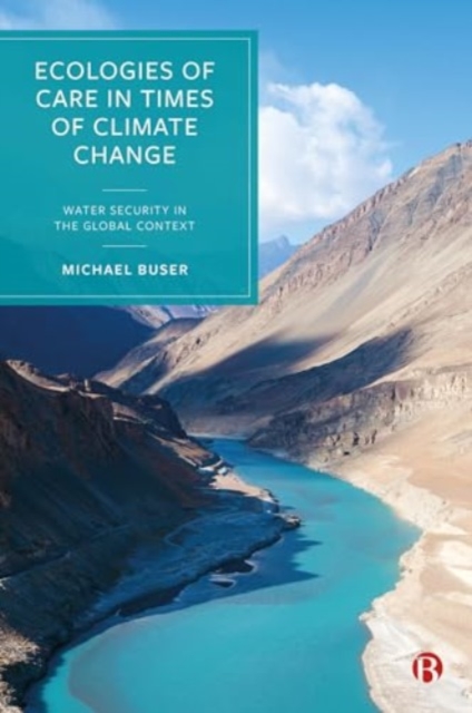 Ecologies of Care in Times of Climate Change : Water Security in the Global Context, Hardback Book