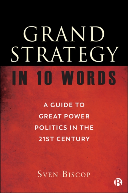 Grand Strategy in 10 Words : A Guide to Great Power Politics in the 21st Century, EPUB eBook