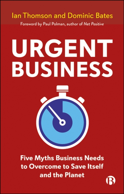 Urgent Business : Five Myths Business Needs to Overcome to Save Itself and the Planet, EPUB eBook