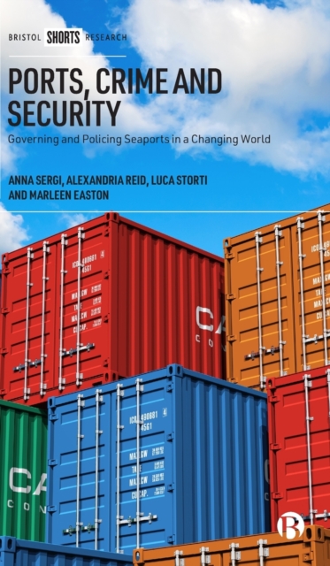 Ports, Crime and Security : Governing and Policing Seaports in a Changing World, Hardback Book