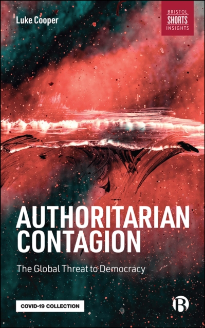 Authoritarian Contagion : The Global Threat to Democracy, PDF eBook