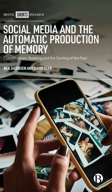Social Media and the Automatic Production of Memory : Classification, Ranking and the Sorting of the Past, Hardback Book