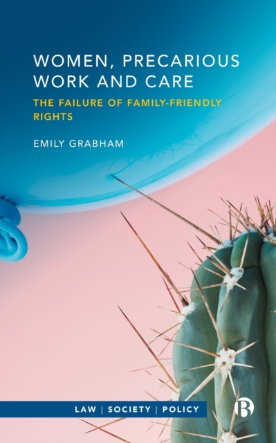 Women, Precarious Work and Care : The Failure of Family-friendly Rights, Paperback / softback Book