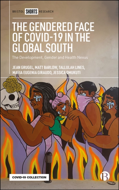 The Gendered Face of COVID-19 in the Global South : The Development, Gender and Health Nexus, EPUB eBook