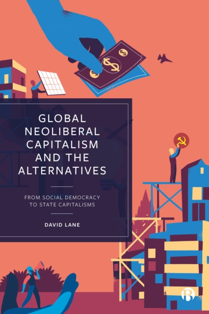 Global Neoliberal Capitalism and the Alternatives : From Social Democracy to State Capitalisms, PDF eBook