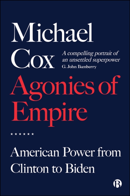 Agonies of Empire : American Power from Clinton to Biden, PDF eBook