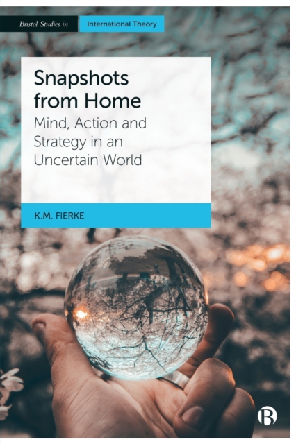 Snapshots from Home : Mind, Action and Strategy in an Uncertain World, Paperback / softback Book