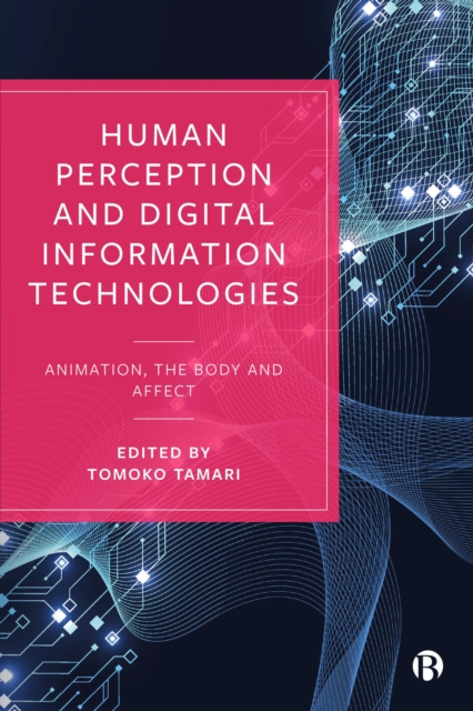 Human Perception and Digital Information Technologies : Animation, the Body, and Affect, EPUB eBook