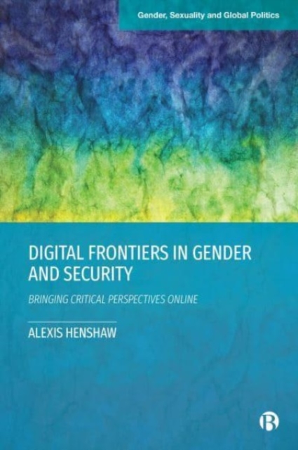 Digital Frontiers in Gender and Security : Bringing Critical Perspectives Online, Paperback / softback Book